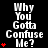 A black background displays repeated white text "Why You Gotta Confuse Me?" with red heart symbols increasing in quantity per , forming a of text and hearts