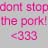 Pixelated pink text reads 'don't stop the pork!' with a heart symbol below, set against a light pastel background.