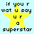 Yellow star with pixelated text 'if you r wat u say ur a superstar' on light blue background, four identical static frames.
