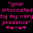 "your intoxicated by my very presence" text in pink pixelated font on black background with heart symbols below.