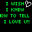 Green pixelated text on black background with white heart symbol replacing 'U' in 'I WISH I KNEW HOW TO TELL I LOVE U!!'