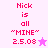 Pixelated text reads 'Nick is all "MINE" 2.5.08' with a star symbol, displayed on pink and white backgrounds in two variations.