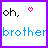 Pixelated text 'oh, brother' with a pink heart symbol in the top-right corner on white background.