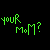 Six pixelated 'your MoM?' text variations in green, cyan, purple, magenta, orange, and yellow on black background.
