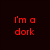 Six display 'I'm a dork' text in different colors on dark backgrounds, arranged in two of three