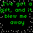 Green pixelated text repeats 'I've got a gift, and it blew me away' on black background with white dots.