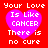 Red background with four identical pixelated pink hearts containing white text reading 'Your Love Is Like CANCER There is no cure' in a