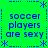 Green background with blue pixelated text reading "soccer players are sexy" in four quadrants, bordered by blue asterisks and dashed lines.