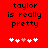 Red background with black text reading 'taylor is really pretty' and five white/pink pixelated hearts below.