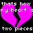 Pixelated pink broken heart with white text reading 'thats how my heart is two pieces' on black background, repeated twice horizontally.