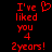 Red pixelated text on black background reads 'I've liked you 4 2years!' with a heart symbol replacing the word 'like' in one version.