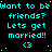 Cyan text on black background repeats 'Want to be friends? Lets get married!!' with heart symbol, arranged in pattern