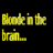 Pixelated text reads "Blonde in the brain" on left and "Brunette at heart" on right against black background.