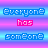 Pixelated text reads 'Everyone has someone' in blue and pink on a striped background.