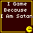 Dark brown background with yellow border, white pixelated text reading "I Game Because I Am Satan" and a small yellow Pac-Man icon in the bottom right corner.