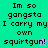 Pixelated text reads "Im so gangsta I carry my own squirtgun!" on four colored backgrounds with small star icons.