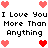 Pixel art displays repeated text "I Love You I Love You More Than More Than Anything Anything" with red and pink heart symbols on white background.