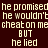 Pixelated text on dark background with animated light effects, repeating 'he promised he wouldn't cheat on me but he lied' in four quadrants.