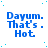 Blue text 'Dayum. That's. Hot' on white background with scattered cyan dots, static image.