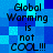 Blue pixelated background with repeated text "Global Warming is not COOL!!!" in black font across two identical vertical sections.