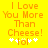 Yellow background with orange text reading "I Love You More Than Cheese!" and white pixelated symbols below.