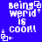 Blue background with white pixelated text reading 'being weird is cool!' and small square icons, arranged in a pattern