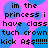 Pixelated text on a pink background with blue circles, repeating 'im the princess i have class tuch crown kick A$$!!!!!!' in black font.