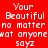 Red background with white pixelated text repeating 'Your Beautiful no matter what anyone says' in two