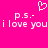 Bright pink background with white pixelated text and a heart symbol above the words "p.s.- i love you" repeated twice.