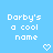 Pixelated text reads "Darby's a cool name" in white on light blue background with two pixel hearts below.