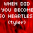 Red background with white pixelated text reading "WHEN DID YOU BECOME SO HEARTLESS (tyler)" repeated across the image.