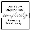 Four identical display text: 'you are the only One who completely takes my breath away' with 'completely' in cursive and 'One' capitalized