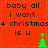 Red background with black text reading "baby all i want 4 christmas is u" and green pixelated Christmas tree icons in bottom-right corners of two