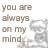 Pixelated text reads 'YOU ARE ALWAYS ON MY MIND' in gray block letters on white background with partial abstract shapes on right.