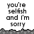 Pixelated text repeats across a with gray terrain-like borders, showing 'you're selfish and i'm sorry' in black on white