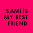 A bright pink background displays four identical text blocks with partial white overlays, each reading "sami is MY BEST FRIEND" in pixelated black letters.