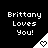 Pixelated text 'Brittany Loves You!' appears above a triangular icon with a heart symbol, displayed in a of six identical frames