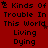 Red background with repeated black text "2 Kinds Of Trouble In This World" and "Living Dying" in pixelated font, arranged in a pattern