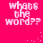 Pixelated pink background with repeated white text 'whats the word??' in four quadrants, small white dots scattered across the image.