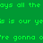 Green pixelated text on split green and brown background with red section, repeating phrases 'ays all the', 'is is our ye', 're gonna o' in