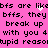 Pink background with black pixelated text repeating 'bffs are like bffs, they bffs, they break up break up with you 4 with you 4 stupid reason' and a white heart animation.