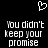 Pixelated black background with white text reading "You didn't keep your promise" and a pixelated heart symbol above the text.
