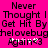 Pixelated text on bright pink background repeats 'Never Thought I Get Hit By thelovebug' with 'Again<3' below, using black and white pixels.