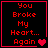 Red pixelated text on black background reads "You Broke My Heart... Again" with a red heart symbol, displayed in four showing animation changes