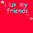 Red background with cyan text reading "i luv my friends" and scattered pink and white stars in a