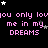 Pixelated text repeats 'you only loyou me in my DREAMS' in pink on black with scattered white and gray stars.
