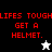 Pixelated red text reads "LIFES TOUGH GET A HELMET." on black and white backgrounds with a white star and black star icon below.