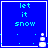 Blue background with light blue text reading 'let it snow' and a white pixelated snowman icon in the bottom right corner.