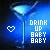 Pixelated blue background with a martini glass and white text reading DRINK UP BABY BABY, featuring two heart symbols.