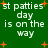 Green background with white text reading 'st patties day is on the way' and orange starbursts scattered throughout, displayed in a of four identical sections